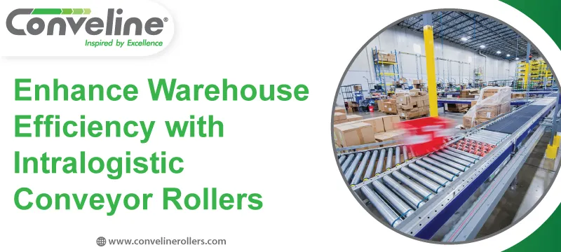 Enhance Warehouse Efficiency with Intralogistics Conveyor Rollers